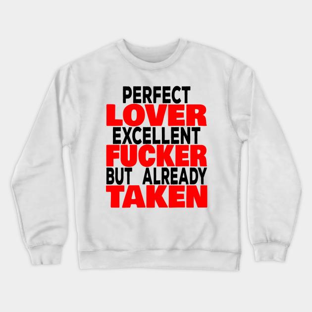 PERFECT LOVER Provocative Slogan Crewneck Sweatshirt TeePublic